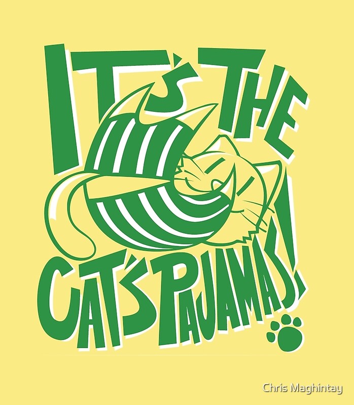 "It's The Cat's Pajamas!" by Chris Maghintay Redbubble