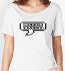 RAVE - Because racecar parody Women's Relaxed Fit T-Shirt