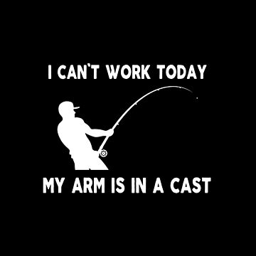 Funny Fishing Gifts Cant Work Today My Arm is in A Cast Wood Print by Tom  Publishing - Pixels