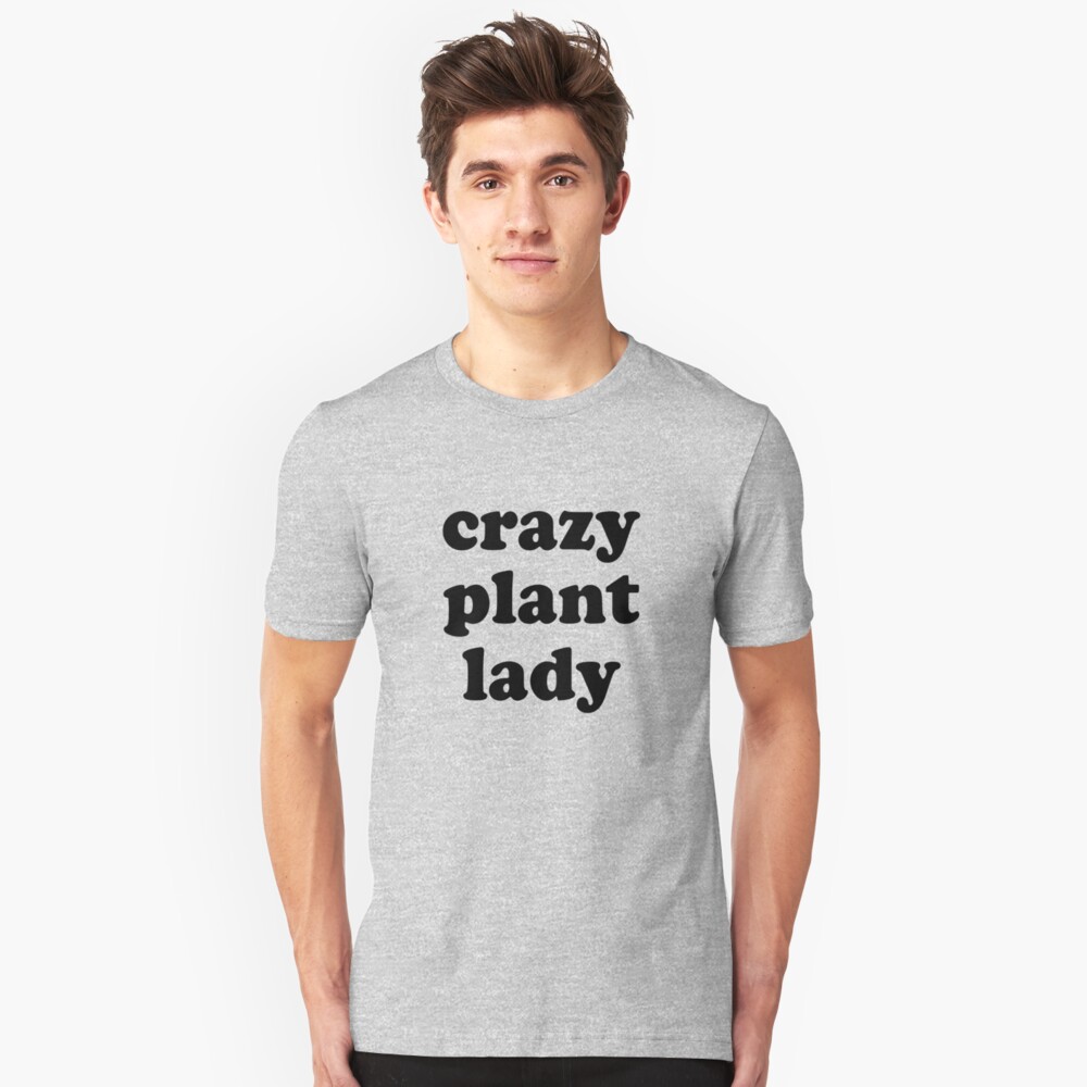 "crazy plant lady" Tshirt by 3bagsfull Redbubble