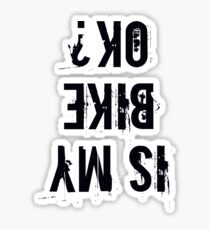 Is My Bike OK t shirt Bike t shirt Sticker