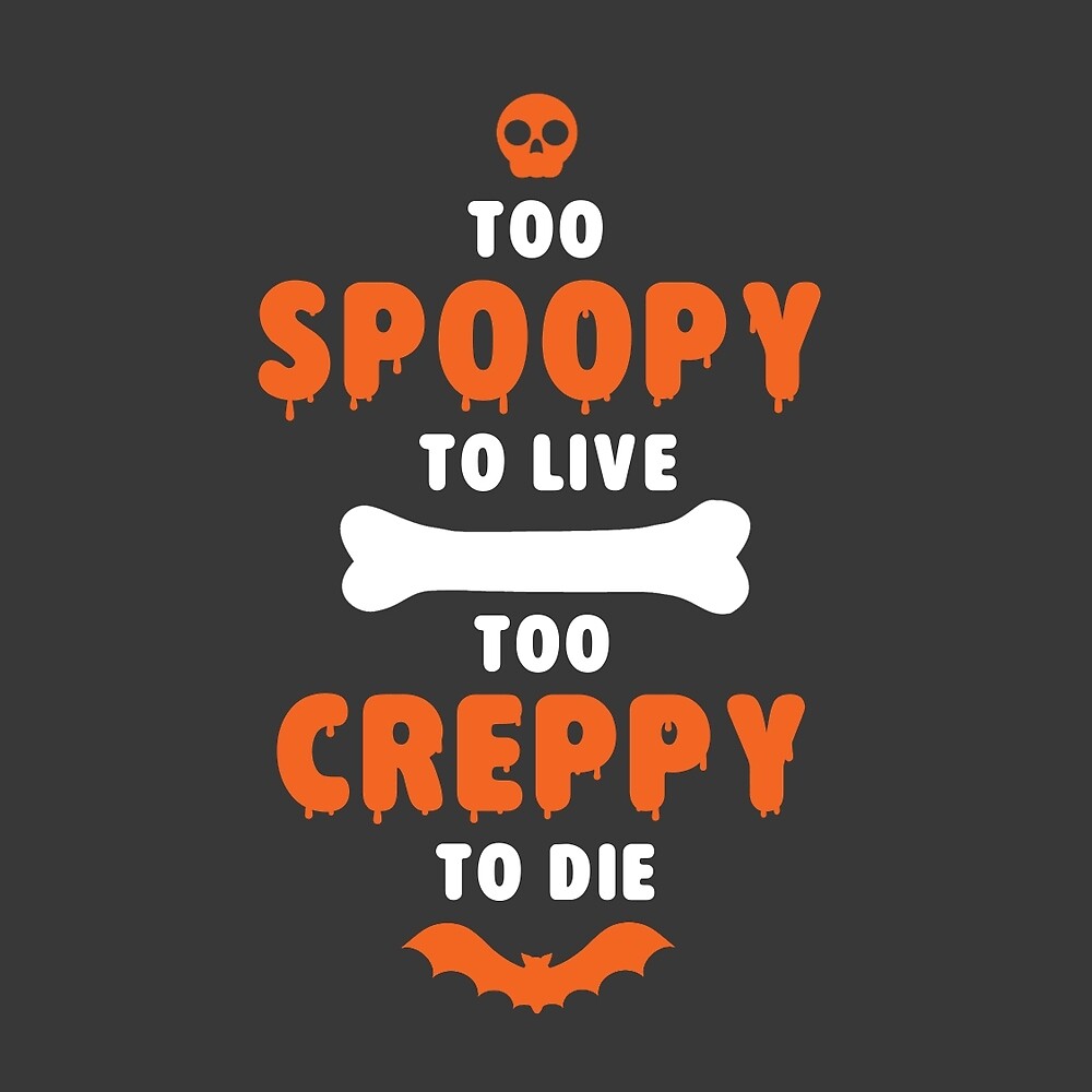 Too Spoopy Live Creppy Die Snellby Too Spoopy Live Creppy Die Snellby