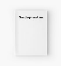 Santiago Sent Me. (Black Text) Hardcover Journal
