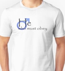 He who must obey Unisex T-Shirt