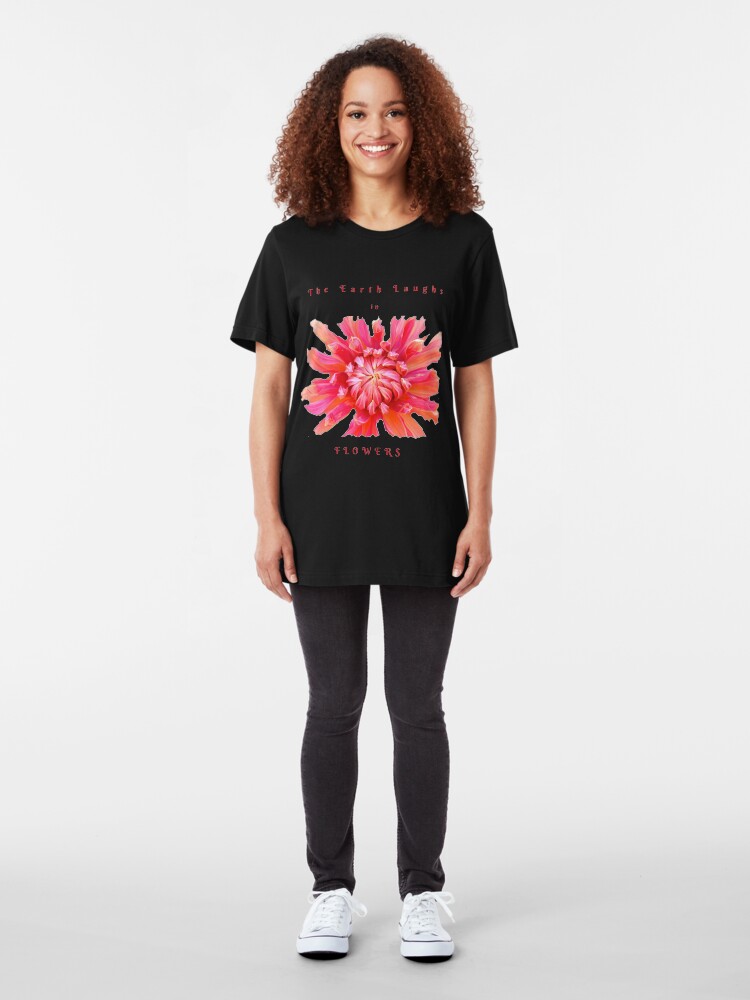 Alternate view of EARTH LAUGHS IN FLOWERS INSPIRATIONAL LOVE QUOTE Slim Fit T-Shirt