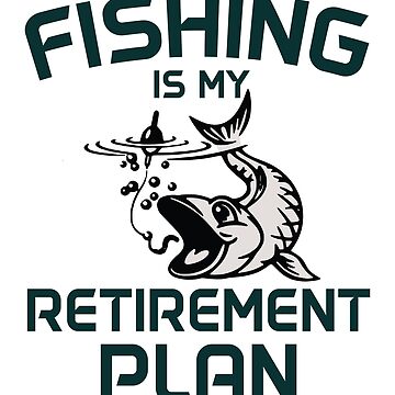 Fishing Retirement Plan is Fishing Mens Funny Fish Fisherman,My Retirement  Plan I Plan On Fishing,Cute Retirement Gift  Pin for Sale by Beinfashion