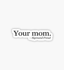 Your mom. - Sigmund Freud. Sticker