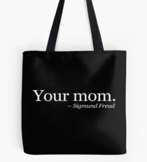 Your mom. - Sigmund Freud. - White Tote Bag