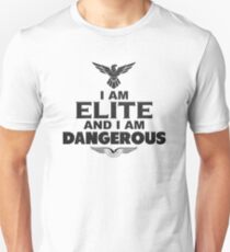 I am ELITE and I am DANGEROUS! Unisex T-Shirt