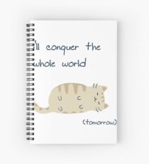 i'll conquer the whole world (tomorrow) Spiral Notebook