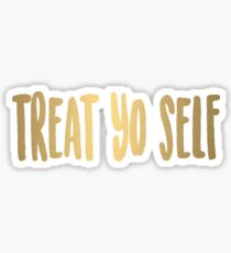 treat yo self Sticker