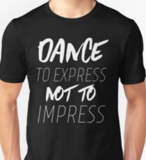 Dance to Express Not to Impress Unisex T-Shirt