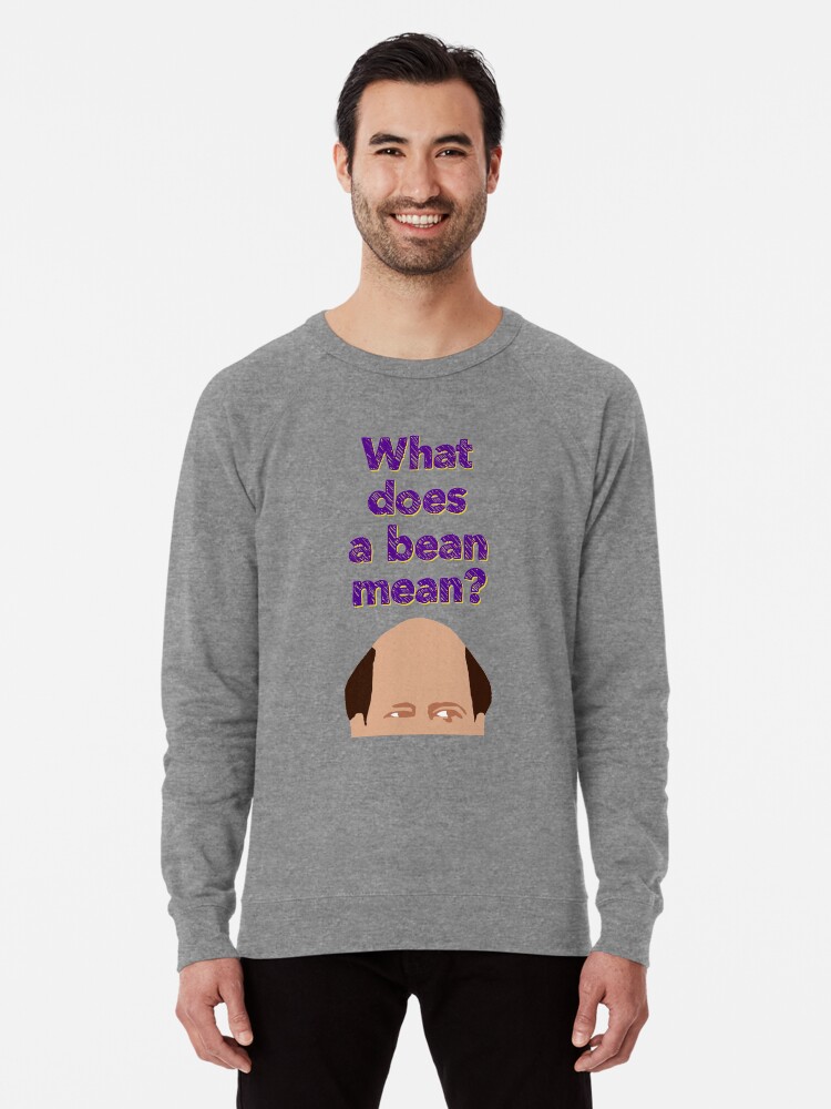 What Does A Bean Mean Lightweight Sweatshirt By Pickledbeets