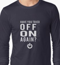 Have you tried turning it off and on again? Long Sleeve T-Shirt
