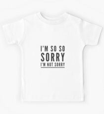I'm so so sorry I'm not sorry Kids Tee