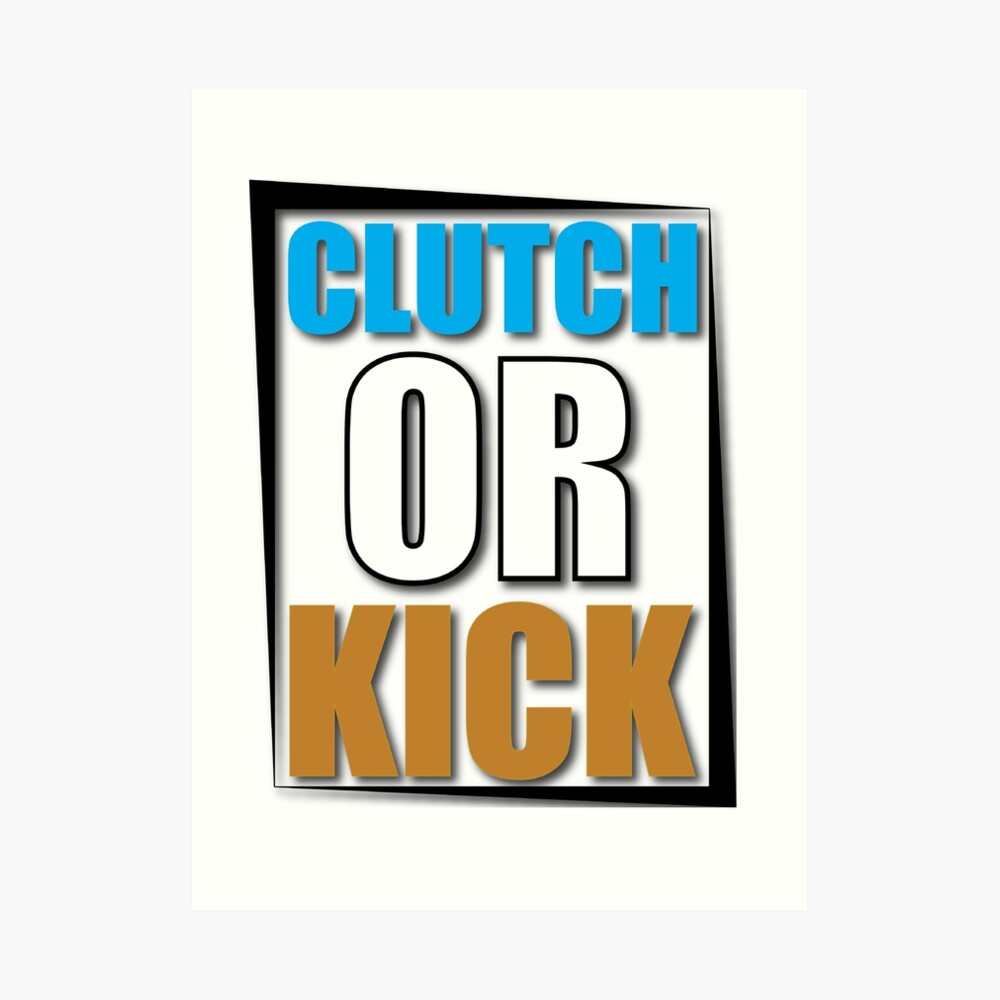 "Clutch or Kick" Art Print by TheNTRX Redbubble