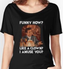 Funny how? Like a clown? Women's Relaxed Fit T-Shirt