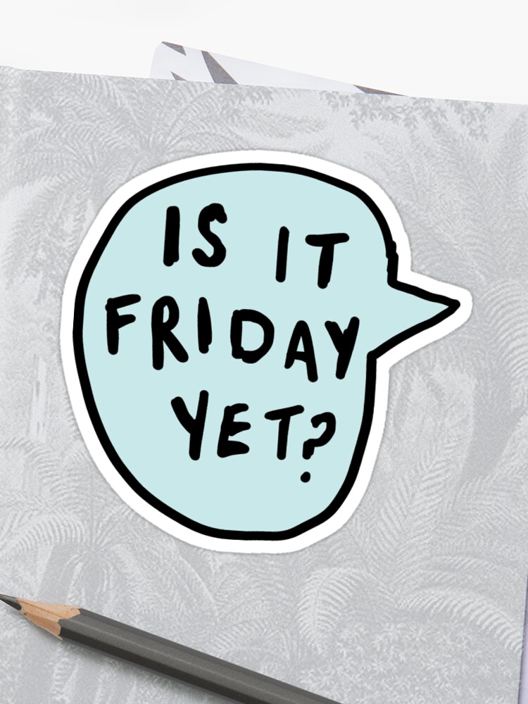 Is It Friday Yet Trendy Hipster Tumblr Meme Sticker By Dear