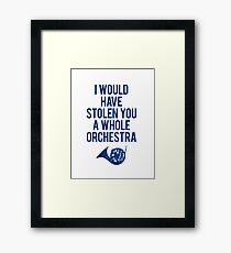 I Would Have Stolen You A Whole Orchestra Framed Print