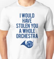 I Would Have Stolen You A Whole Orchestra Unisex T-Shirt