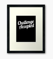 Challenge Accepted. Framed Print