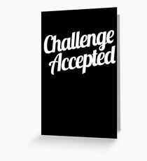 Challenge Accepted. Greeting Card