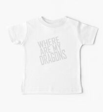 WHERE ARE MY DRAGONS - ONE LINER Baby Tee