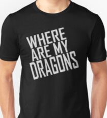 WHERE ARE MY DRAGONS - ONE LINER Unisex T-Shirt