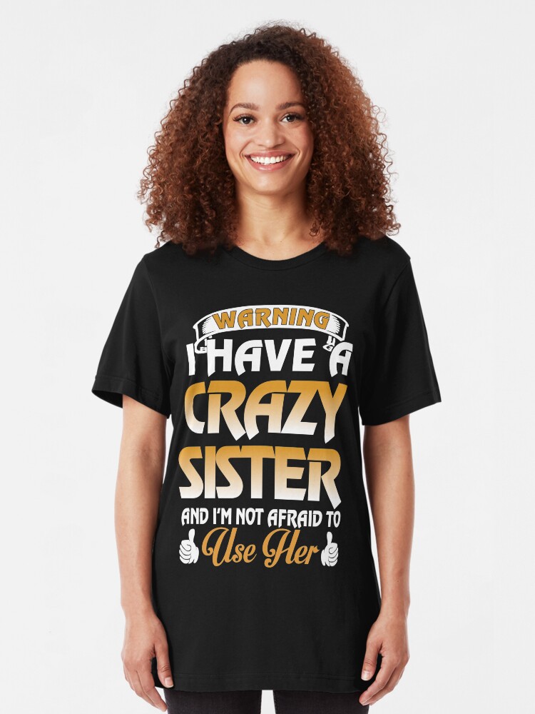 i have a crazy sister t shirt