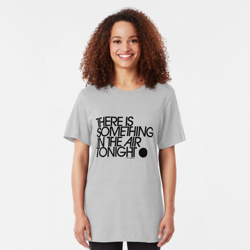 There Is Something In The Air Tonight Slim Fit T-Shirt