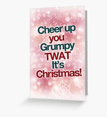 Cheer up you grumpy twat it's christmas - christmas card Greeting Card