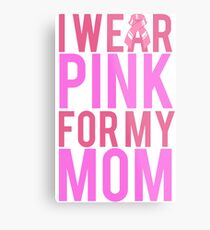 I Wear Pink For My Mom BREAST CANCER Metal Print