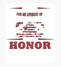 For an Amount of Honor T-Shirt Photographic Print