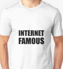 Internet Famous Unisex T-Shirt