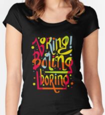 Boring Women's Fitted Scoop T-Shirt