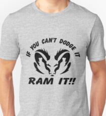 If you can't dodge it, RAM IT!! Unisex T-Shirt