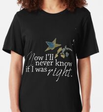 Now I'll Never Know If I Was Right Slim Fit T-Shirt