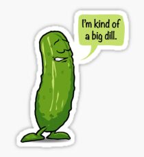 I'm Kind Of A Big Dill Pickle BIG DEAL Sticker