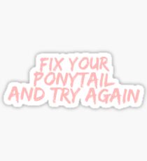 Fix Your Ponytail and Try Again Sticker