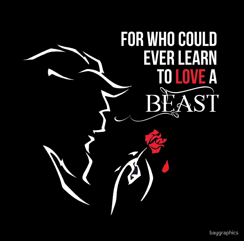 For Who Could Ever Learn To Love A Beast By Baygraphics Redbubble