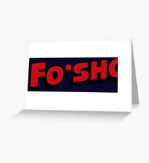 Fo'Sho (Gettin' That) Greeting Card