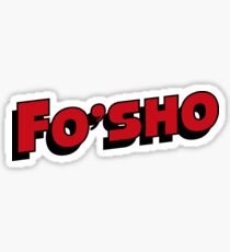 Fo'Sho (Gettin' That) Sticker