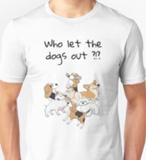 Who let the dogs out ?!? Unisex T-Shirt