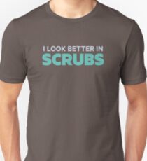 I Look Better in Scrubs Unisex T-Shirt