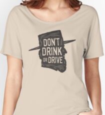 Don't Drink or Drive Women's Relaxed Fit T-Shirt