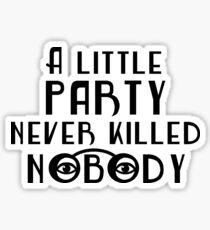 The Great Gatsby - 'A Little Party Never Killed Nobody' Sticker