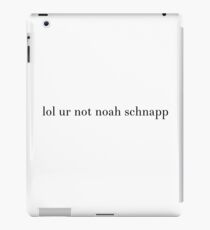 lol ur not noah schnapp iPad Case/Skin