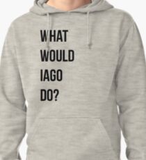 What would Iago do? Pullover Hoodie