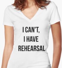 I Can't, I Have Rehearsal Women's Fitted V-Neck T-Shirt