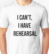 I Can't, I Have Rehearsal Slim Fit T-Shirt